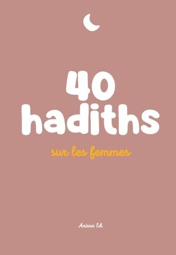 40 hadiths sur les femmes (avec commentaires) – Anissa Editions