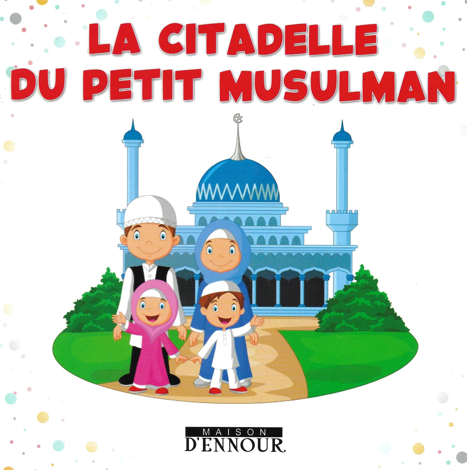 La citadelle du petit musulman - Maison d'Ennour