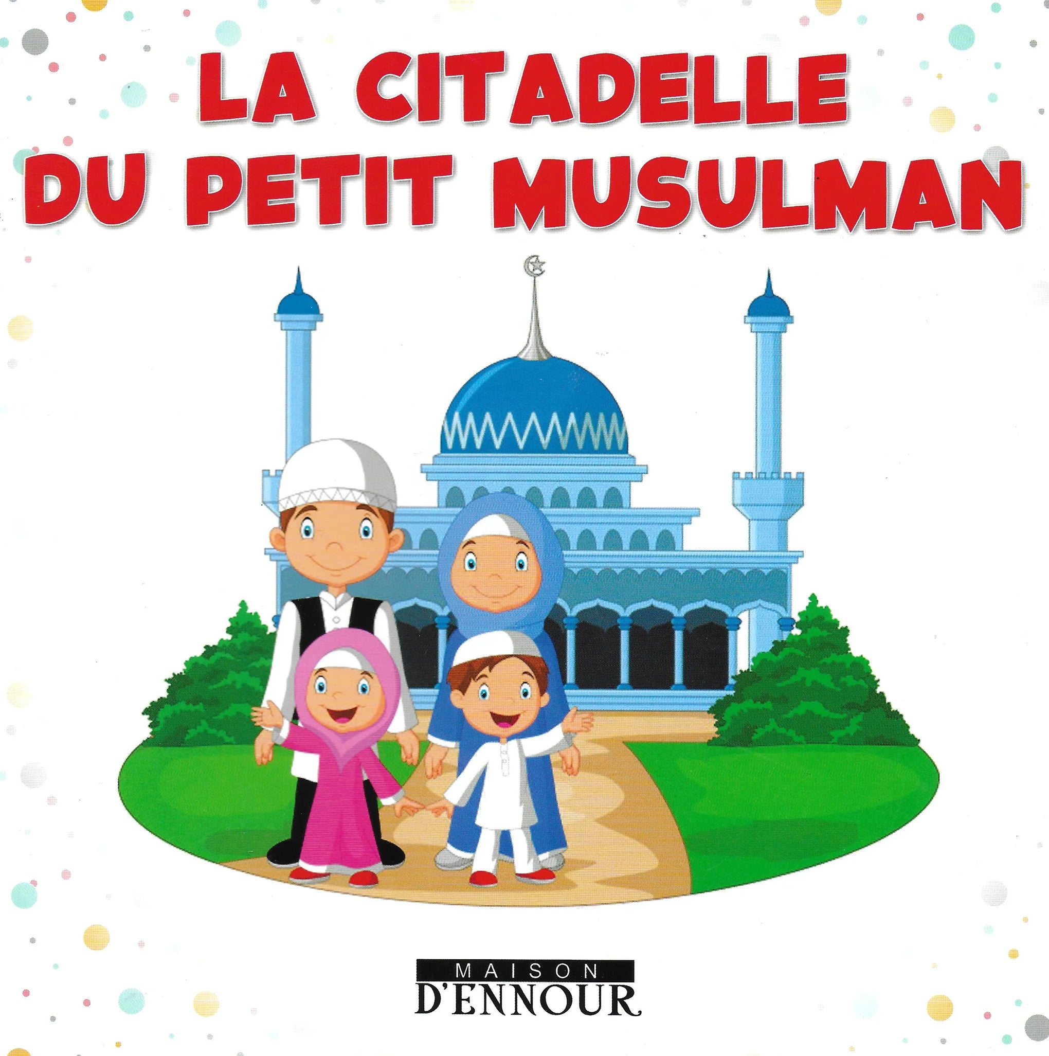 La citadelle du petit musulman - Maison d'Ennour